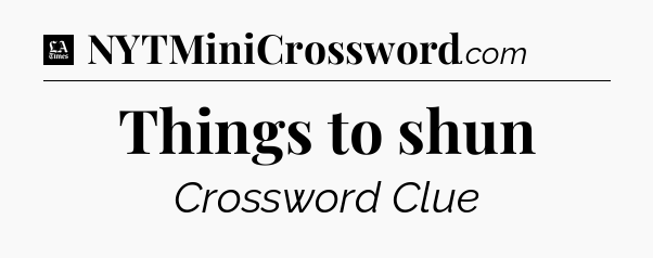 Things to shun - LA Times Crossword