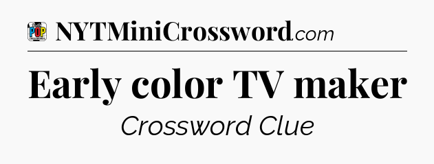 Early color TV maker Crossword Clue
