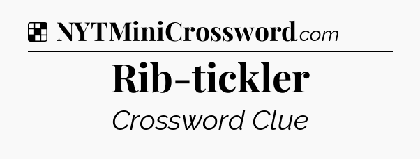 Solution: Rib-tickler - NYT Crossword