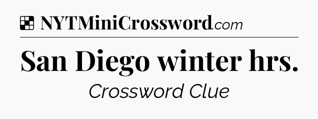 Solution: San Diego winter hrs - NYT Crossword