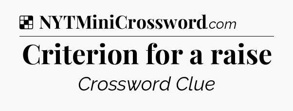 Solution: Criterion for a raise - NYT Crossword