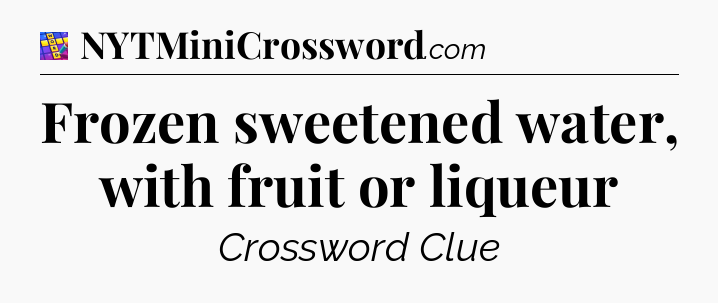Frozen sweetened water, with fruit or liqueur Codycross