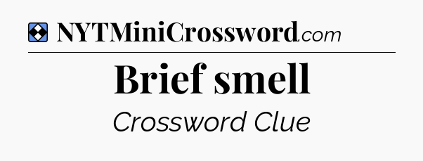 Solution: Brief smell - NYT Mini Crossword