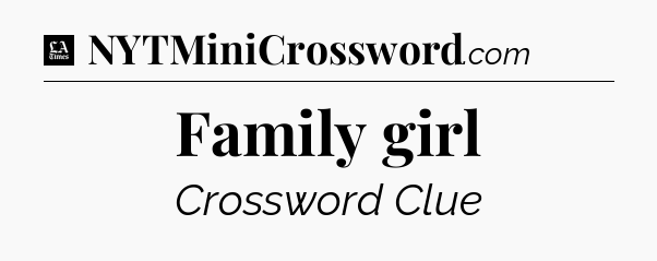 Family girl - LA Times Crossword