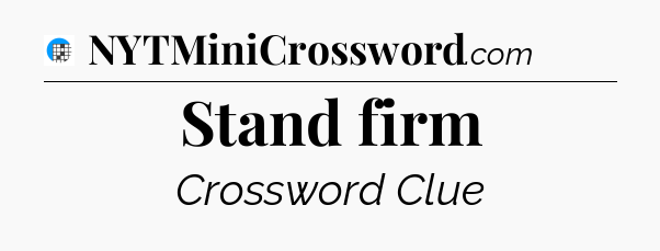 Stand firm Crossword Clue
