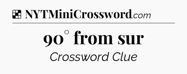 Solution: 90° from sur - NYT Crossword