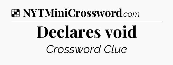 Solution: Declares void - NYT Crossword