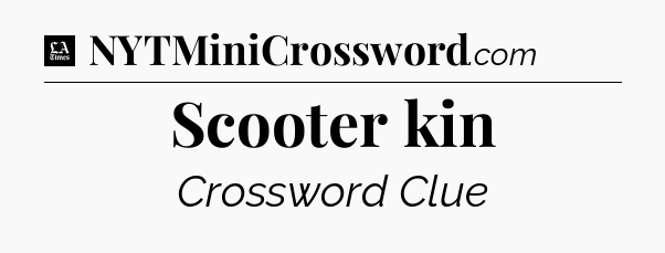 Scooter kin - LA Times Crossword