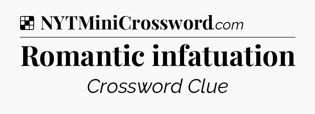 Solution: Romantic infatuation - NYT Crossword