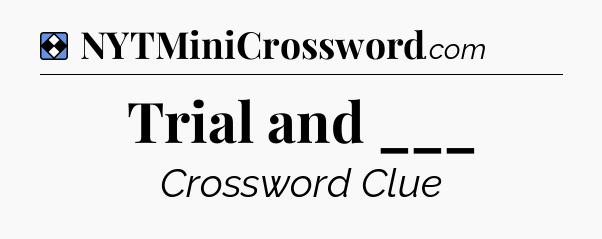 Solution: Trial and ___ - NYT Mini Crossword