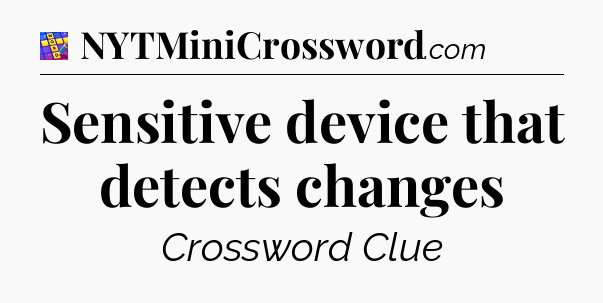 Sensitive device that detects changes Codycross