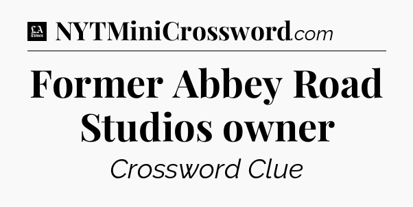 Former Abbey Road Studios owner - LA Times Crossword