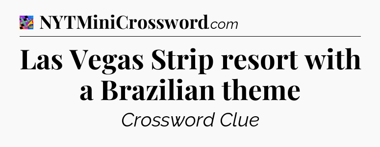 Las Vegas Strip resort with a Brazilian theme Crossword Clue