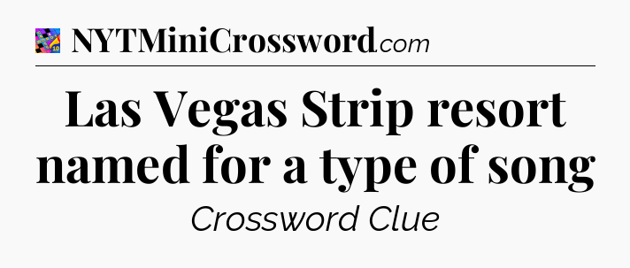 Las Vegas Strip resort named for a type of song Crossword Clue