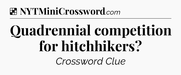 Solution: Quadrennial competition for hitchhikers - NYT Crossword