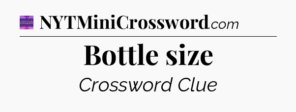 Bottle size - Thomas Joseph Crossword