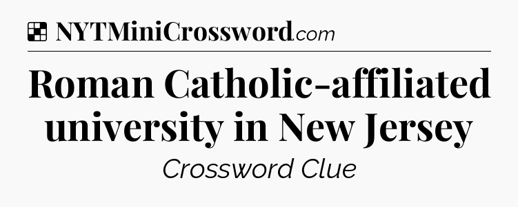 Solution: Roman Catholic-affiliated university in New Jersey - NYT Crossword