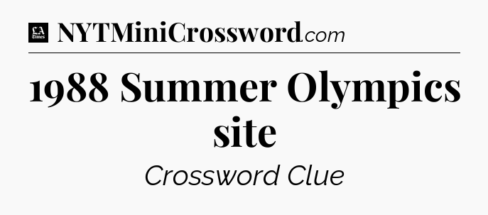 1988 Summer Olympics site - LA Times Crossword