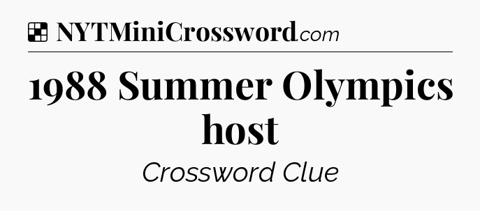 Solution: 1988 Summer Olympics host - NYT Crossword