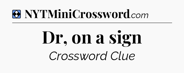 Solution: Dr, on a sign - NYT Mini Crossword