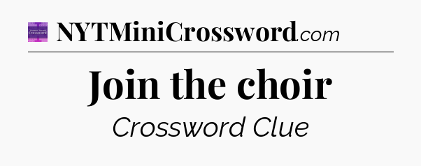 Join the choir - Thomas Joseph Crossword