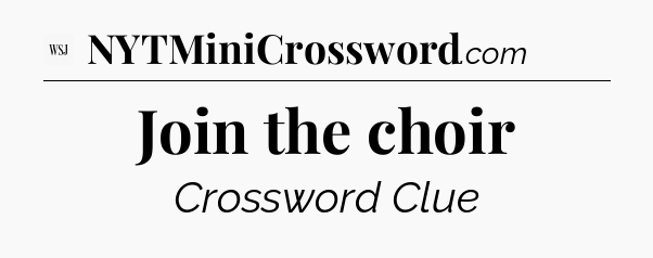 Join the choir - WSJ Crossword