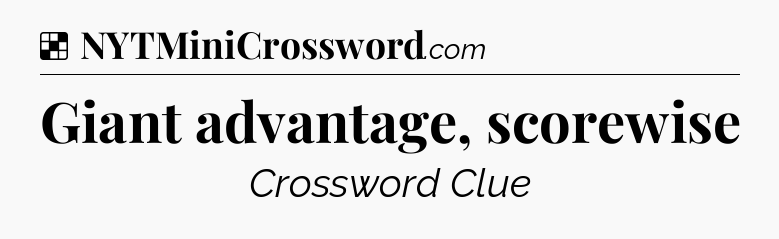 Solution: Giant advantage, scorewise - NYT Crossword
