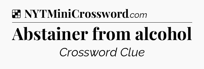 Solution: Abstainer from alcohol - NYT Crossword