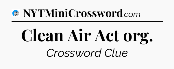 Clean Air Act org Crossword Clue
