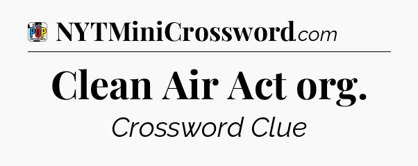 Clean Air Act org Crossword Clue