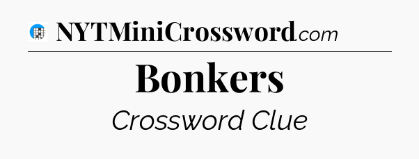 Bonkers Crossword Clue