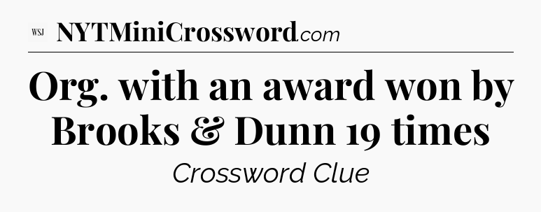 Org. with an award won by Brooks & Dunn 19 times - WSJ Crossword
