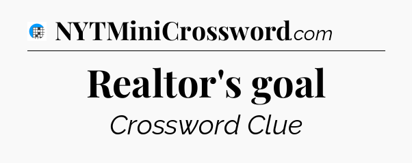 Realtor's goal Crossword Clue