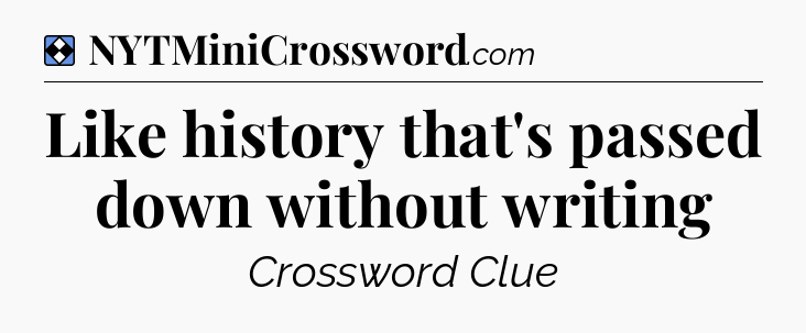 Solution: Like history that's passed down without writing - NYT Mini Crossword