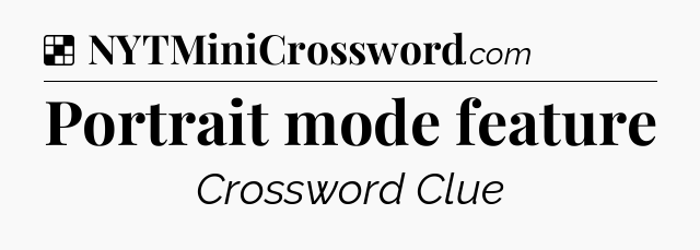 Solution: Portrait mode feature - NYT Crossword