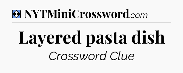 Solution: Layered pasta dish - NYT Mini Crossword