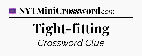 Tight-fitting - Thomas Joseph Crossword