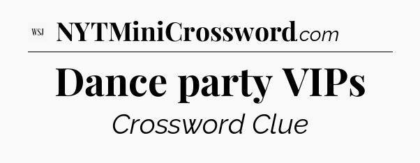 Dance party VIPs - WSJ Crossword