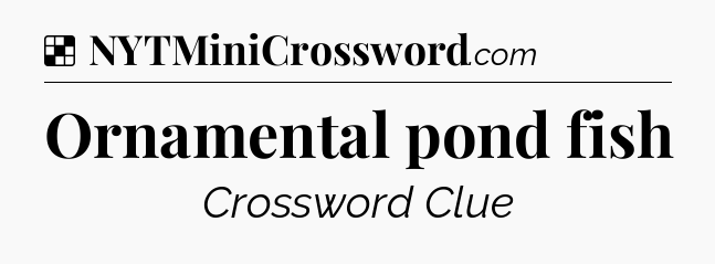 Solution: Ornamental pond fish - NYT Crossword
