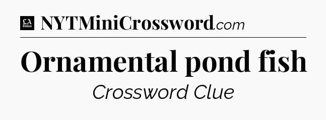 Ornamental pond fish - LA Times Crossword