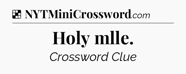 Solution: Holy mlle - NYT Crossword