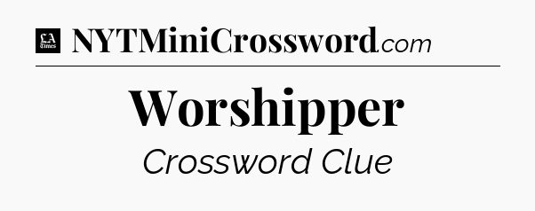 Worshipper - LA Times Crossword