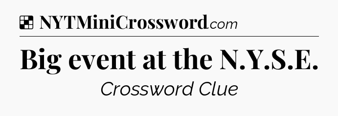 Solution: Big event at the N.Y.S.E - NYT Crossword