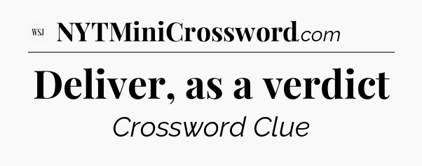 Deliver, as a verdict - WSJ Crossword