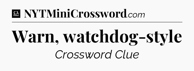 Warn, watchdog-style - LA Times Crossword