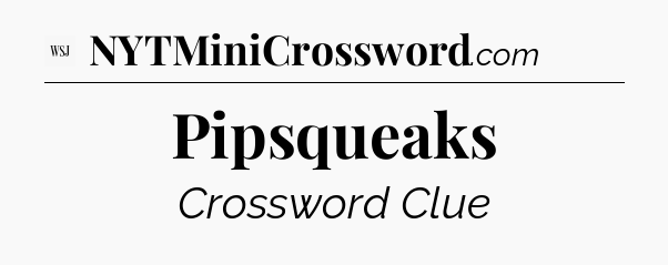 Pipsqueaks - WSJ Crossword