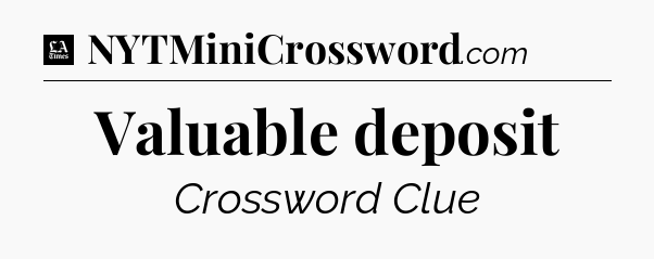 Valuable deposit - LA Times Crossword