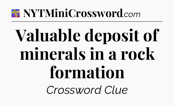 Valuable deposit of minerals in a rock formation Codycross