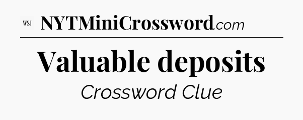 Valuable deposits - WSJ Crossword