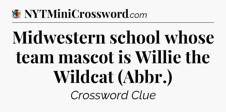 Midwestern school whose team mascot is Willie the Wildcat (Abbr.) Crossword Clue